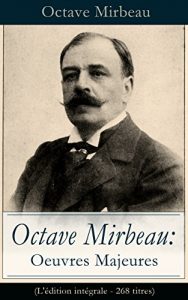 Baixar Octave Mirbeau: Oeuvres Majeures (L’édition intégrale – 268 titres): Contes + Pièces de théâtre + Romans + Articles (Le Jardin des supplices, Le Journal … La Mort de Balzac, L’Affaire Dreyfus…) pdf, epub, ebook