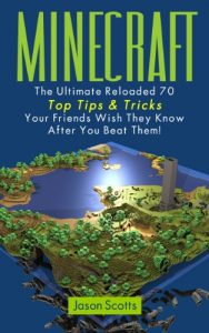 Baixar Minecraft: The Ultimate Reloaded 70 Top Tips & Tricks Your Friends Wish They Know After You Beat Them! pdf, epub, ebook