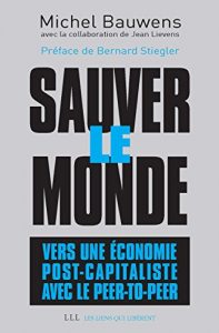Baixar Sauver le monde: Vers une économie post-capitaliste avec le peer-to-peer (LIENS QUI LIBER) pdf, epub, ebook