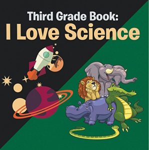 Baixar Third Grade Book: I Love Science: Science for Kids 3rd Grade Books (Children’s Science & Nature Books) pdf, epub, ebook