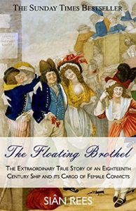 Baixar The Floating Brothel: The Extraordinary True Story of an Eighteenth  Century Ship and its Cargo of Female Convicts (English Edition) pdf, epub, ebook