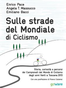 Baixar Sulle strade del Mondiale di Ciclismo. Storia, curiosità e percorsi del Campionato del Mondo di Ciclismo dagli anni Venti a Toscana 2013 (Fair Play Vol. 7) pdf, epub, ebook