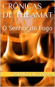 Baixar O Senhor do Fogo: Crônicas de Theamat (Portuguese Edition) pdf, epub, ebook