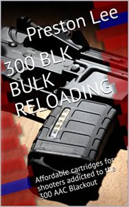 Baixar 300 BLK Bulk Reloading: Affordable cartridges for regular 300 AAC Blackout shooters (English Edition) pdf, epub, ebook