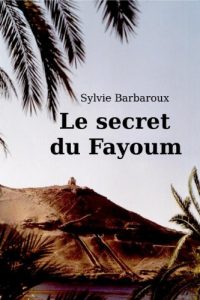 Baixar Le secret du Fayoum – Roman – Egypte aventure amour historique ancienne (French Edition) pdf, epub, ebook