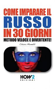 Baixar COME IMPARARE IL RUSSO IN 30 GIORNI. Metodo Veloce e Divertente! (HOW2 Edizioni Vol. 77) pdf, epub, ebook