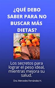 Baixar ¿QUÉ DEBO SABER PARA NO BUSCAR MÁS DIETAS?: Los secretos para lograr su peso ideal, mientras mejora su salud (Spanish Edition) pdf, epub, ebook