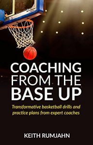 Baixar Coaching from the base up: Transformative basketball drills and practice plans from expert coaches (English Edition) pdf, epub, ebook