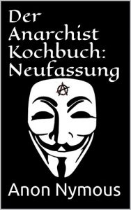 Baixar Der Anarchist Kochbuch: Neufassung: Anarchist Cookbook Deutsch German Version (German Edition) pdf, epub, ebook