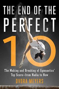 Baixar The End of the Perfect 10: The Making and Breaking of Gymnastics’ Top Score -from Nadia to Now (English Edition) pdf, epub, ebook
