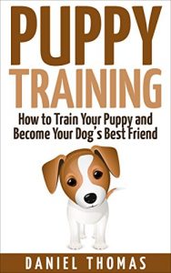 Baixar Puppy Training: How to Train Your Puppy and Become Your Dog’s Best Friend (English Edition) pdf, epub, ebook