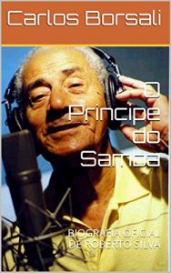 Baixar O Principe do Samba: BIOGRAFIA OFICIAL DE ROBERTO SILVA (Portuguese Edition) pdf, epub, ebook