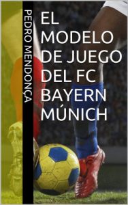 Baixar El Modelo de Juego del FC Bayern Múnich: Periodización Táctica (Spanish Edition) pdf, epub, ebook