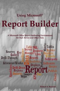 Baixar Using Microsoft Report Builder: A Microsoft Office Report Authoring Environment for SQL Server and Other Data (English Edition) pdf, epub, ebook