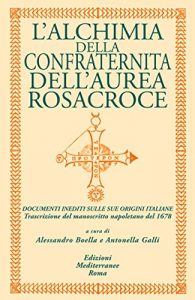 Baixar L’alchimia Della Confraternita Dell’Aurea Rosacroce: Documenti inediti sulle sue origini italiane (Biblioteca ermetica) pdf, epub, ebook