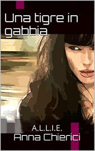 Baixar Una tigre in gabbia: A.L.L.I.E. pdf, epub, ebook