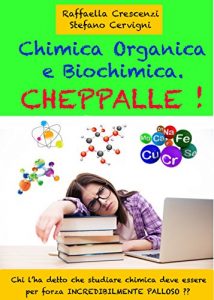 Baixar Chimica Organica e Biochimica. Cheppalle!: Chi l’ha detto che studiare la chimica deve essere per forza palloso ?? pdf, epub, ebook