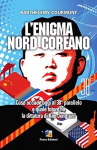 Baixar L’enigma nord-coreano: Cosa accade oggi al 38° parallelo e quale futuro ha la dittatura di Kim Jong-un pdf, epub, ebook