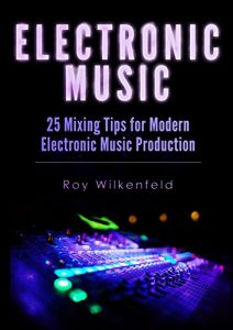 Baixar Electronic Music: 25 Mixing Tips for Modern Electronic Music Production (English Edition) pdf, epub, ebook