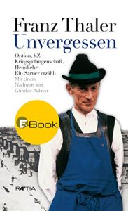 Baixar Unvergessen: Option, KZ, Kriegsgefangenschaft, Heimkehr. Ein Sarner erzählt. (German Edition) pdf, epub, ebook