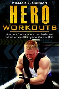 Baixar Hero Workouts: Hardcore Functional Workouts Dedicated to the Heroes of U.S. Special Warfare Units (English Edition) pdf, epub, ebook
