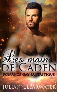 Baixar Romance gay fantastique: Les mains de Caden (M/M Gay LGBT Fantasy) (Comédie romantique contemporaine) (French Edition) pdf, epub, ebook