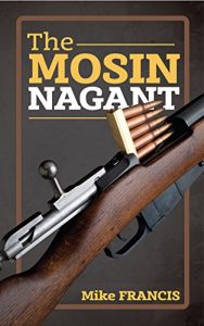 Baixar The Mosin Nagant: Complete Buyers and Shooters Guide to Owning, Collecting, and Converting the Most Battle Proven Weapon in History! Secrets of the  Mosin Nagant You Need to Know! (English Edition) pdf, epub, ebook