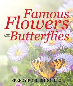 Baixar Famous Flowers And Butterflies: Beautiful Blossoms and Flowers for Kids pdf, epub, ebook
