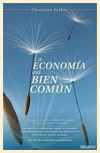 Baixar La economía del bien común: Un modelo económico que supera la dicotomía entre capitalismo y comunismo para maximizar el bienestar de nuestra sociedad pdf, epub, ebook