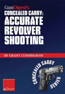 Baixar Gun Digest’s Accurate Revolver Shooting Concealed Carry eShort: Learn how to aim a pistol and pistol sighting fundamentals to increase revolver accuracy at the range. (Concealed Carry eShorts) pdf, epub, ebook