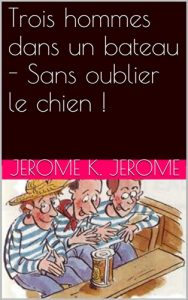 Baixar Trois hommes dans un bateau – Sans oublier le chien ! (French Edition) pdf, epub, ebook