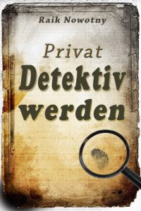 Baixar Privatdetektiv werden (Wie Sie sich erfolgreich selbständig machen): Jetzt mit Kindle unlimited kostenlos lesen (German Edition) pdf, epub, ebook