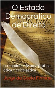 Baixar O Estado Democrático de Direito no caminho de uma prática ética e eclesiástica (Portuguese Edition) pdf, epub, ebook