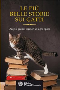 Baixar Le più belle storie sui gatti: Dai più grandi scrittori di ogni epoca (Uomini storia e misteri) pdf, epub, ebook