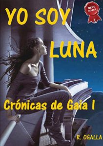 Baixar YO SOY LUNA: UNA CHICA, UN CHICO, UN MISTERIO Y UN PODER ESPECIAL (CRÓNICAS DE GAIA nº 1) (Spanish Edition) pdf, epub, ebook