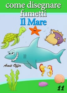 Baixar Disegno per Bambini: Come Disegnare Fumetti – Il Mare (Imparare a Disegnare Vol. 11) pdf, epub, ebook