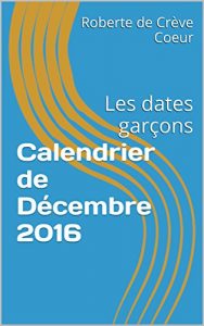 Baixar Calendrier de Décembre 2016: Les dates garçons (La méthode de Roberte t. 12) (French Edition) pdf, epub, ebook
