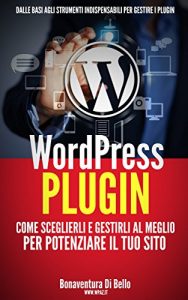 Baixar WordPress Plugin: Come sceglierli e gestirli al meglio per potenziare il tuo sito (Le Guide di WPAZ.IT Vol. 3) pdf, epub, ebook