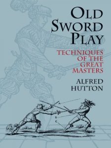Baixar Old Sword Play: Techniques of the Great Masters (Dover Military History, Weapons, Armor) pdf, epub, ebook