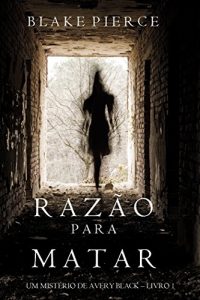 Baixar Razão Para Matar (Um mistério de Avery Black – Livro 1) (Portuguese Edition) pdf, epub, ebook