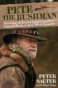 Baixar Pete the Bushman: Hunting Tales and Back-Country Lessons from a Wild West-Coaster pdf, epub, ebook