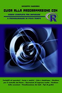 Baixar Guida alla programmazione con R: Corso completo per imparare a programmare in poco tempo pdf, epub, ebook