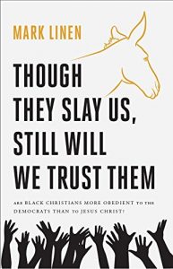 Baixar Though They Slay Us, Still Will We Trust Them: Are Black Christians More Obedient To The Democrats Than To Jesus Christ? pdf, epub, ebook