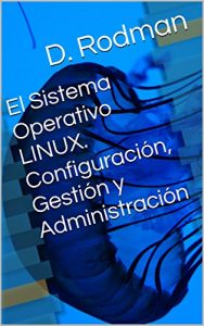 Baixar El Sistema Operativo LINUX. Configuración, Gestión y Administración (Spanish Edition) pdf, epub, ebook