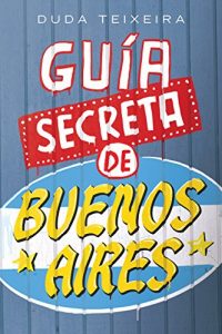 Baixar Guía Secreta de Buenos Aires: 112 LUGARES CURIOSOS, EXCÉNTRICOS y MISTERIOSOS (Spanish Edition) pdf, epub, ebook