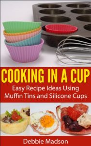 Baixar Cooking in a Cup: Easy recipes for muffin tin meals (Cooking with Kids Series Book 3) (English Edition) pdf, epub, ebook