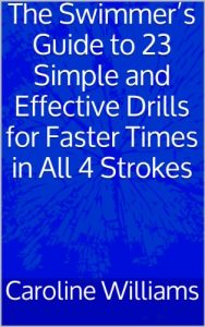 Baixar The Swimmer’s Guide to 23 Simple and Effective Drills for Faster Times in All 4 Strokes (English Edition) pdf, epub, ebook