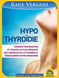 Baixar Hypothyroïdie: Comment reconnaître et traiter le plus fréquent des troubles de la thyroïde et rééquilibrer notre organisme (Nouvelles Pistes Thérapeutiques) pdf, epub, ebook