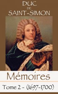 Baixar Mémoires complets et authentiques du Duc de Saint-Simon -Tome 2 (1697-1700) (Mémoires du Duc de Saint-Simon) (French Edition) pdf, epub, ebook