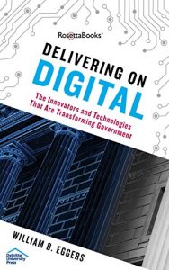 Baixar Delivering on Digital: The Innovators and Technologies That Are Transforming Government pdf, epub, ebook